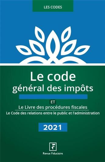 Couverture du livre « Le code général des impôts et le livre des procédures fiscales ; le code des relations entre le public et l'administration (édition 2021) » de Collectif Revue Fiduciaire aux éditions Revue Fiduciaire