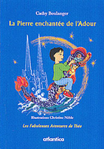 Couverture du livre « Les fabuleuses aventures de Théo ; la pierre enchantée de l'Adour » de Boulanger/Neble aux éditions Atlantica