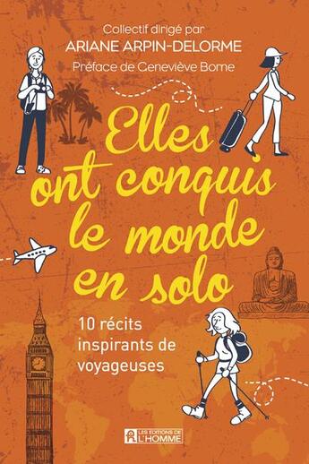 Couverture du livre « Elles ont conquis le monde en solo ; 10 récits inspirants de voyageuses » de Ariane Arpin-Delorme et Genevieve Borne aux éditions Editions De L'homme