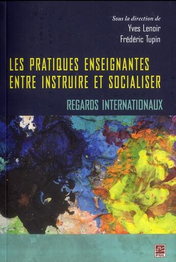 Couverture du livre « Les pratiques enseignantes. entre instruire et socialiser » de Yves Lenoir aux éditions Presses De L'universite De Laval