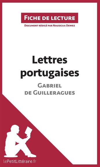 Couverture du livre « Fiche de lecture : lettres portugaises de Gabriel de Guilleragues : analyse complète de l'oeuvre et résumé » de Nausicaa Dewez aux éditions Lepetitlitteraire.fr