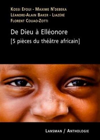 Couverture du livre « De Dieu à Elléonore (5 pièces du théâtre africain) » de  aux éditions Lansman