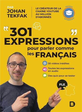 Couverture du livre « 301 expressions pour parler comme les français - FLE - français authentique » de Johan Tekfak aux éditions De Boeck Superieur