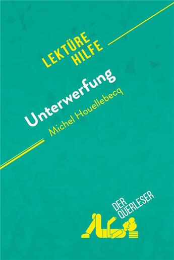 Couverture du livre « Unterwerfung von Michel Houellebecq (LektÃ1/4rehilfe) : Detaillierte Zusammenfassung, Personenanalyse und Interpretation » de Chloe De Smet aux éditions Derquerleser.de