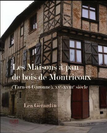 Couverture du livre « Les maisons à pan de bois de Montricoux (Tarn-et-Garonne), XVe-XVIIIe siècle » de Lea Gerardin aux éditions Pu Du Midi