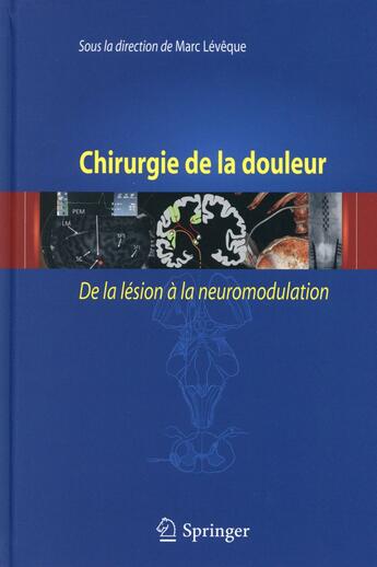 Couverture du livre « Chirurgie de la douleur ; de la lésion à la neuromodulation » de Marc Leveque aux éditions Springer