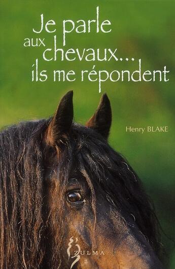 Couverture du livre « Je parle aux chevaux... ils me répondent » de Blake Henry aux éditions Zulma