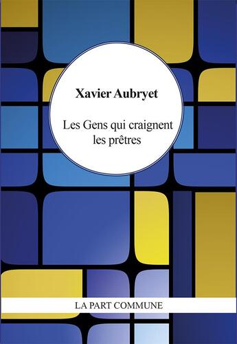 Couverture du livre « Les gens qui craignent les prêtres » de Xavier Aubryet aux éditions La Part Commune