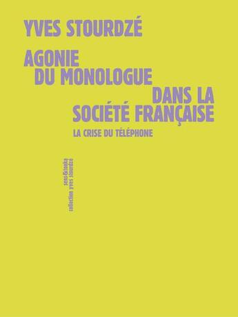 Couverture du livre « Agonie du monologue dans la société française : la crise du téléphone » de Yves Stourdze aux éditions Sens Et Tonka