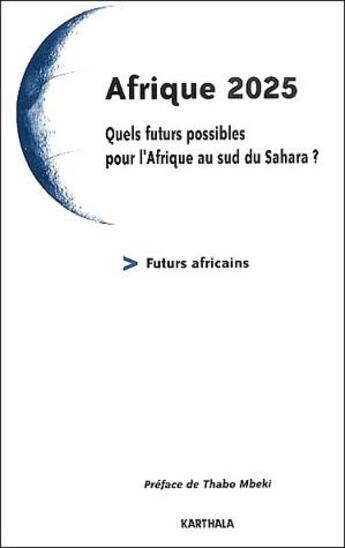 Couverture du livre « Afrique 2025 ; quels futurs possibles pour l'Afrique au sud du Sahara ? » de  aux éditions Karthala