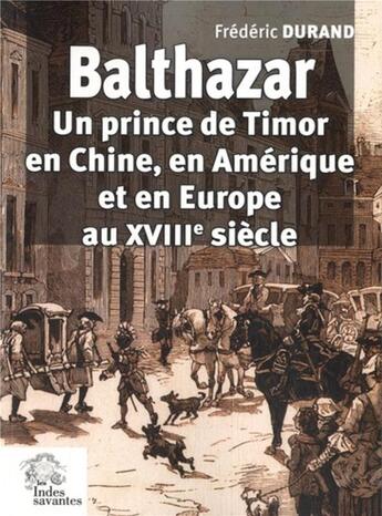 Couverture du livre « Balthazar un prince Timor » de Frederic Durand aux éditions Les Indes Savantes