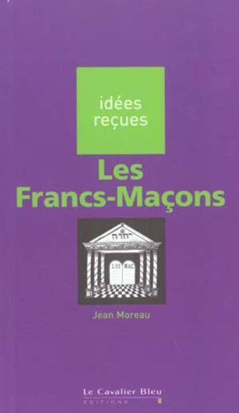 Couverture du livre « Les francs-maçons » de Jean Moreau aux éditions Le Cavalier Bleu