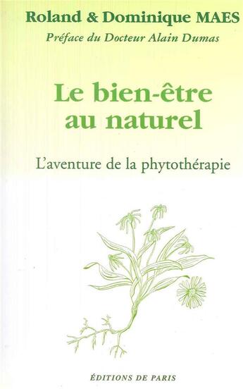 Couverture du livre « Le bien-être au naturel ; l'aventure de la phytothérapie » de Dominique Maes et Roland Maes aux éditions Editions De Paris