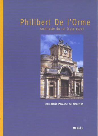 Couverture du livre « Philibert de l'orme - architecte du roi 1514-1570 » de Perouse De Montclos aux éditions Menges