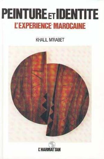 Couverture du livre « Peinture et identité ; l'expérience marocaine » de Khalil M'Rabet aux éditions L'harmattan