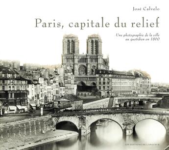 Couverture du livre « Paris, capitale du relief ; une photographie de la ville au quotidien en 1860 » de Jose Calvelo aux éditions Amateur