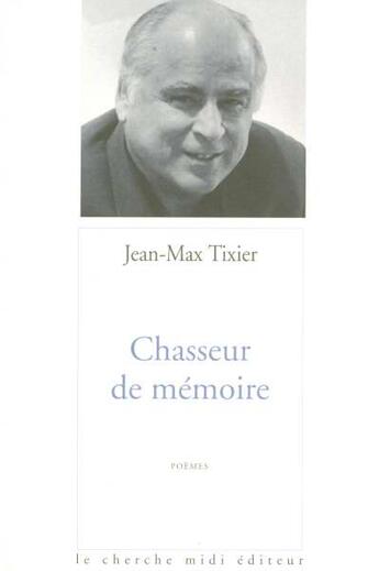 Couverture du livre « Chasseur de mémoire » de Jean-Max Tixier aux éditions Cherche Midi