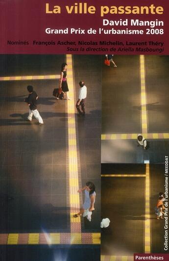 Couverture du livre « La ville passante ; David Mangin ; grand prix de l'urbanimse 2008 » de Masboungi/Barbet Mas aux éditions Parentheses