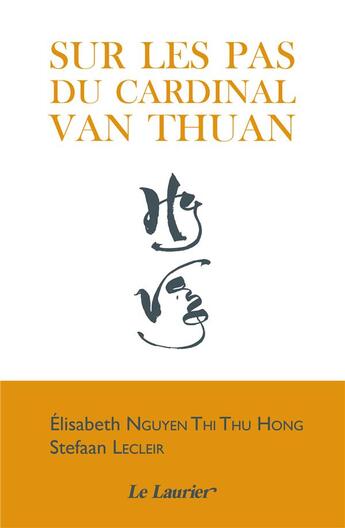 Couverture du livre « Sur les pas du cardinal Nguyen Van Thuan » de Elisabeth Nguyen Thi Thu Hong et Stefaan Lecleir aux éditions Le Laurier