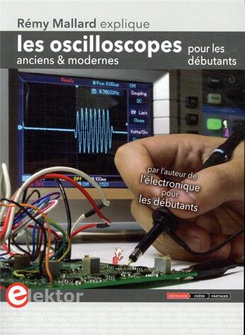 Couverture du livre « Rémy Mallard explique les oscilloscopes anciens et modernes pour les debutants » de Remy Mallard aux éditions Publitronic Elektor