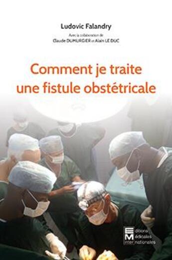 Couverture du livre « Comment je traite une fistule obstétricale » de Ludovic Falandry aux éditions Eminter