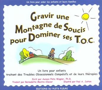 Couverture du livre « Gravir une montagne de soucis pour dominer ses t.o.c. - un livre pour enfants traitant des troubles » de Pinto Wagner/Jutton aux éditions Puits Fleuri