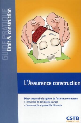 Couverture du livre « L'assurance construction ; mieux comprendre le système de l'assurance construction » de Francois Ajaccio aux éditions Cstb