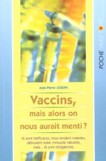 Couverture du livre « Vaccins - mais alors on nous aurait menti ? » de Jean-Pierre Joseph aux éditions Vivez Soleil