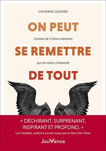 Couverture du livre « On peut se remettre de tout : l'histoire de 5 héros ordinaires qui ont vaincu l'adversité » de Catherine Gildiner aux éditions Jouvence