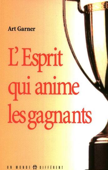 Couverture du livre « L'esprit qui anime les ganants » de Art Garner aux éditions Un Monde Different