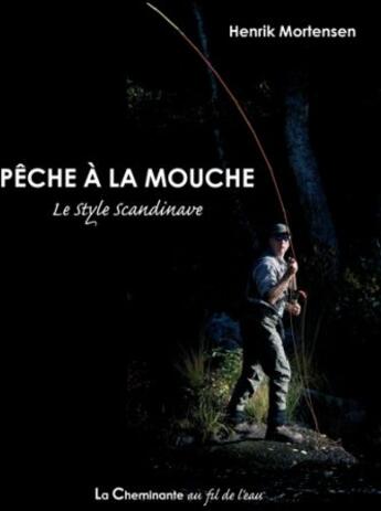 Couverture du livre « Pêche à la mouche : le style scandinave » de Henrik Mortensen aux éditions Le Trieux