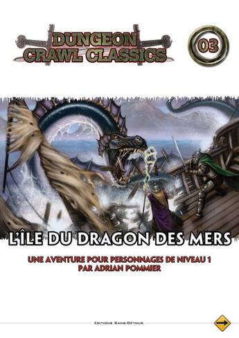 Couverture du livre « Dungeons crawl classics t.3 : l'île du dragon des mers » de Adrian M. Pommier aux éditions Sans Detour