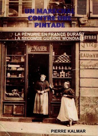 Couverture du livre « Un maréchal contre une pintade ; la pénurie en France durant la Seconde Guerre mondiale » de Pierre Kalmar aux éditions Crebu Nigo