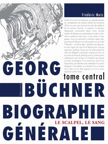 Couverture du livre « Georg Büchner ; biographie générale ; tome central ; le scalpel, le sang » de Frederic Metz aux éditions Pontcerq