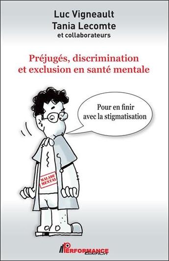 Couverture du livre « Préjugés, discrimination et exclusion en santé mentale : pour en finir avec la stigmatisation » de Tania Lecomte et Luc Vigneault aux éditions Performance Editions