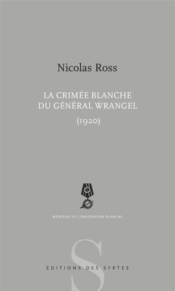 Couverture du livre « La crimée blanche du général Wrangel » de Nicolas Ross aux éditions Syrtes