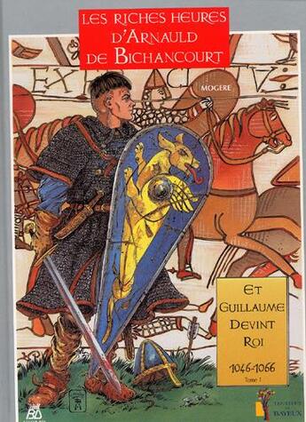 Couverture du livre « Les riches heures d'Arnauld de Bichancourt t.1 ; et Guillaume devint roi » de Mogere aux éditions Assor Bd