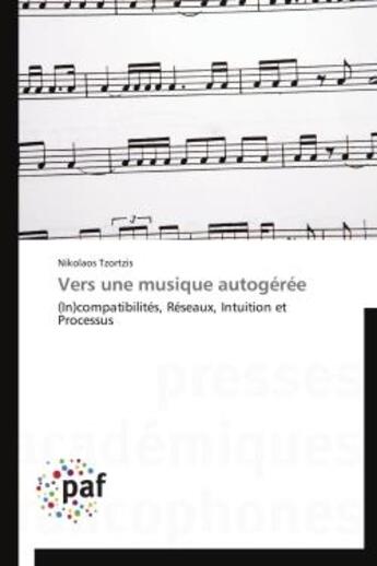 Couverture du livre « Vers une musique autogeree - (in)compatibilites, reseaux, intuition et processus » de Tzortzis Nikolaos aux éditions Presses Academiques Francophones