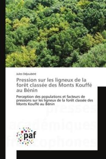 Couverture du livre « Pression sur les ligneux de la foret classee des monts kouffe au benin - perception des populations » de Odjoubere Jules aux éditions Presses Academiques Francophones