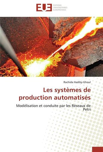 Couverture du livre « Les systèmes de production automatisés ; modélisation et conduite par les réseaux de Petri » de Rachida Hadiby-Ghoul aux éditions Editions Universitaires Europeennes