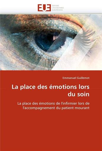 Couverture du livre « La place des emotions lors du soin » de Guillemot-E aux éditions Editions Universitaires Europeennes