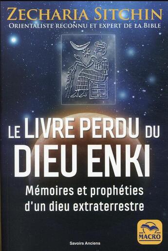 Couverture du livre « Le livre perdu du dieu Enki : mémoires et prophéties d'un dieu extra-terrestre » de Zecharia Sitchin aux éditions Macro Editions