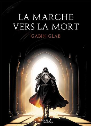 Couverture du livre « La marche vers la mort » de Gabin Glab aux éditions Baudelaire