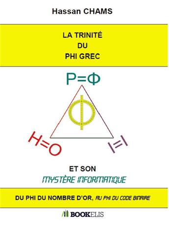 Couverture du livre « La trinité du phi grec et son mystère informatique » de Hassan Chams aux éditions Bookelis