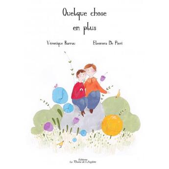 Couverture du livre « Quelque chose en plus » de Veronique Barrau et Eleonora De Pieri aux éditions La Plume De L'argilete