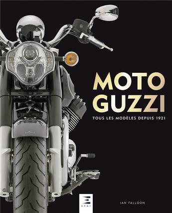 Couverture du livre « Moto Guzzi, tous les modèles depuis 1921 » de Ian Falloon aux éditions Etai
