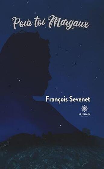 Couverture du livre « Pour toi Margaux » de Francois Sevenet aux éditions Le Lys Bleu