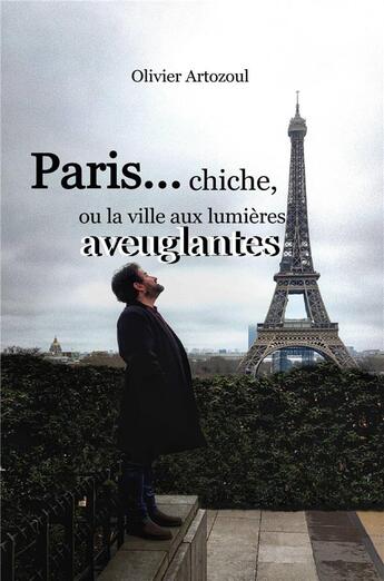 Couverture du livre « Paris... chiche, ou la ville aux lumières aveuglantes » de Olivier Artozoul aux éditions Librinova