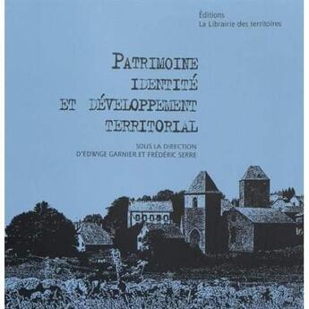 Couverture du livre « Patrimoine, identite et developpement territorial » de Serre Garnier aux éditions La Librairie Des Territoires