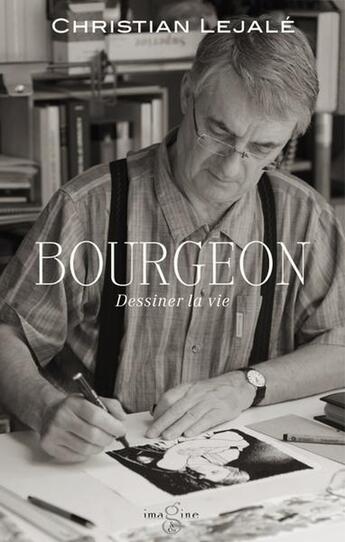 Couverture du livre « Bourgeon : Dessiner la vie » de Christian Lejale aux éditions Imagine & Co